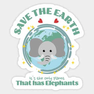 Save the Earth It's The Only Planet That Has Elephants Sticker